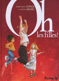 Couverture du livre Oh, les filles ! - Sophie Michel - Emmanuel Lepage