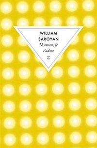 William Saroyan - Maman, je t'adore