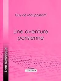 Couverture du livre Une aventure parisienne - Guy De Maupassant