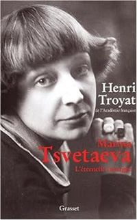 Henri Troyat - Marina Tsvetaeva : L'éternelle insurgée