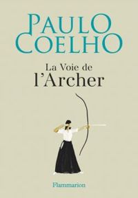 Paulo Coelho - La voie de l'Archer