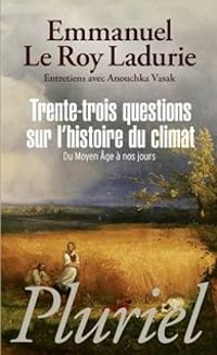 Emmanuel Le Roy Ladurie - Trente-trois questions sur l'histoire du climat