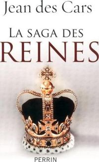 Jean Des Cars - La saga des reines