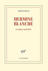 Nolle Revaz - Hermine Blanche et autres nouvelles