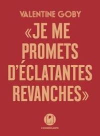 Couverture du livre Je me promets d'éclatantes revanches - Valentine Goby