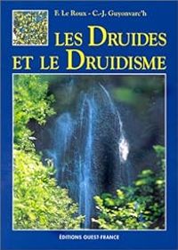 Christian Joseph Guyonvarch - Francoise Le Roux - Les druides et le druidisme