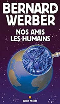 Bernard Werber - Nos amis les humains