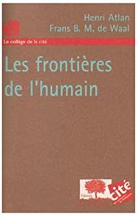 Henri Atlan - Frans De Waal - Les frontières de l'humain