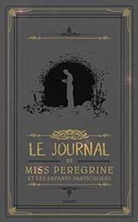 Ransom Riggs - Le journal de Miss Peregrine et les enfants particuliers