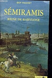 Couverture du livre Sémiramis : Reine de Babylone - Guy Rachet