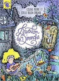 Couverture du livre L'invention du dimanche - Estelle Billon Spagnol - Coline Pierre