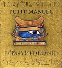 Dugald A Steer - Petit manuel d'égyptologie