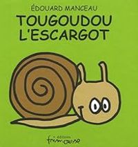 Edouard Manceau - Tougoudou l'escargot