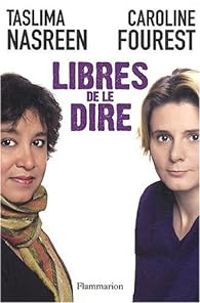 Taslima Nasreen - Caroline Fourest - Libres de le dire