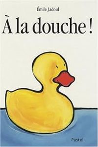 Couverture du livre A la douche ! - Emile Jadoul