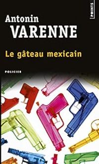 Antonin Varenne - Le gâteau mexicain