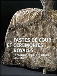 Couverture du livre Fastes de cour et cérémonies royales  - Tablissement Public Du Chateau Et Du Musee Et Du Domaine Nation - Musee De La Mode De La Ville De Paris