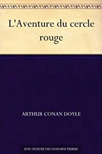 Sir Arthur Conan Doyle - Sherlock Holmes : L'Aventure du Cercle rouge