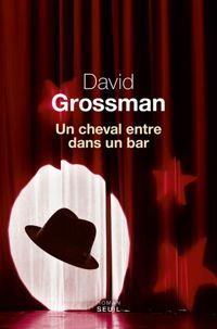 David Grossman - Un cheval entre dans un bar