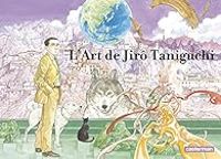 Jiro Taniguchi - L'art de Jirô Taniguchi