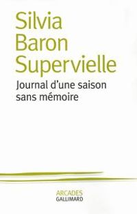 Silvia Baron Supervielle - Journal d'une saison sans mémoire