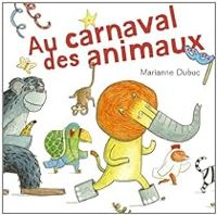 Marianne Dubuc - Au carnaval des animaux