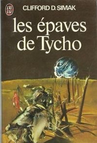 Couverture du livre Les Épaves de Tycho : Et autres récits - Clifford D Simak