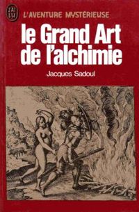 Jacques Sadoul - George Starkey - Le Grand art de l'alchimie