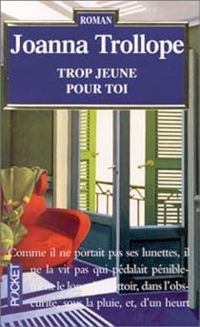 Joanna Trollope - Trop jeune pour toi