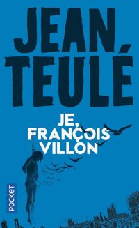 Jean Teulé - Je, François Villon