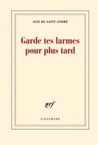 Couverture du livre Garde tes larmes pour plus tard - Alix De Saint Andre