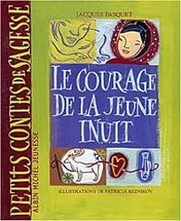 Couverture du livre Le courage de la jeune Inuit - Patricia Reznikov - Jacques Pasquet