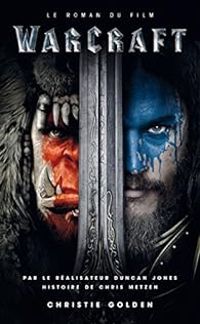 Christie Golden - Warcraft : le roman du film