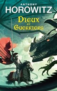 Anthony Horowitz - Dieux et guerriers