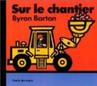 Byron Barton - Sur le chantier