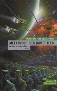 Couverture du livre La Mélancolie des immortels - Walter Jon Williams