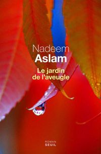 Nadeem Aslam - Le Jardin de l'aveugle