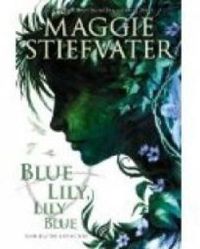 Maggie Stiefvater - Blue Lily, Lily Blue