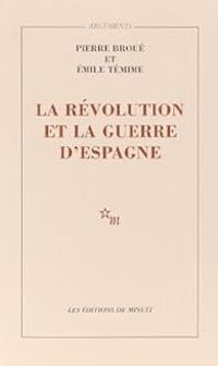 Pierre Broue - Emile Temime - La Révolution et la guerre d'Espagne