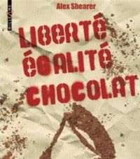 Alex Shearer - Liberté, égalité, chocolat