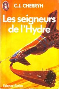 Carolyn Janice Cherryh - Les Seigneurs de l'hydre