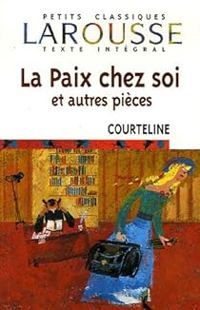 Georges Courteline - La Paix chez soi et autres pièces