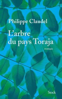 Couverture du livre L'arbre du pays Toraja - Philippe Claudel