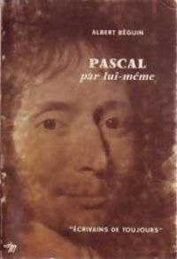 Albert Beguin - Pascal par lui-même