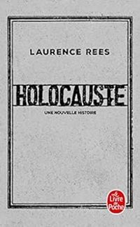 Laurence Rees - Holocauste : Une nouvelle histoire