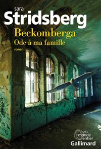 Sara Stridsberg - Beckomberga: Ode à ma famille