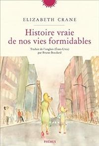 Elizabeth Crane - Histoire vraie de nos vies formidables