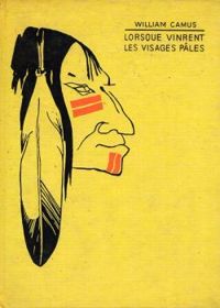 William Camus - Lorsque vinrent les Visages-Pâles