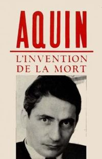 Hubert Aquin - L'invention de la mort