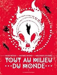 Mathieu Rivero - Julien Betan - Melchior Ascaride - Tout au milieu du monde